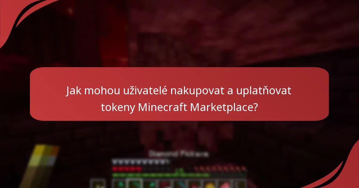 Jak mohou uživatelé nakupovat a uplatňovat tokeny Minecraft Marketplace?
