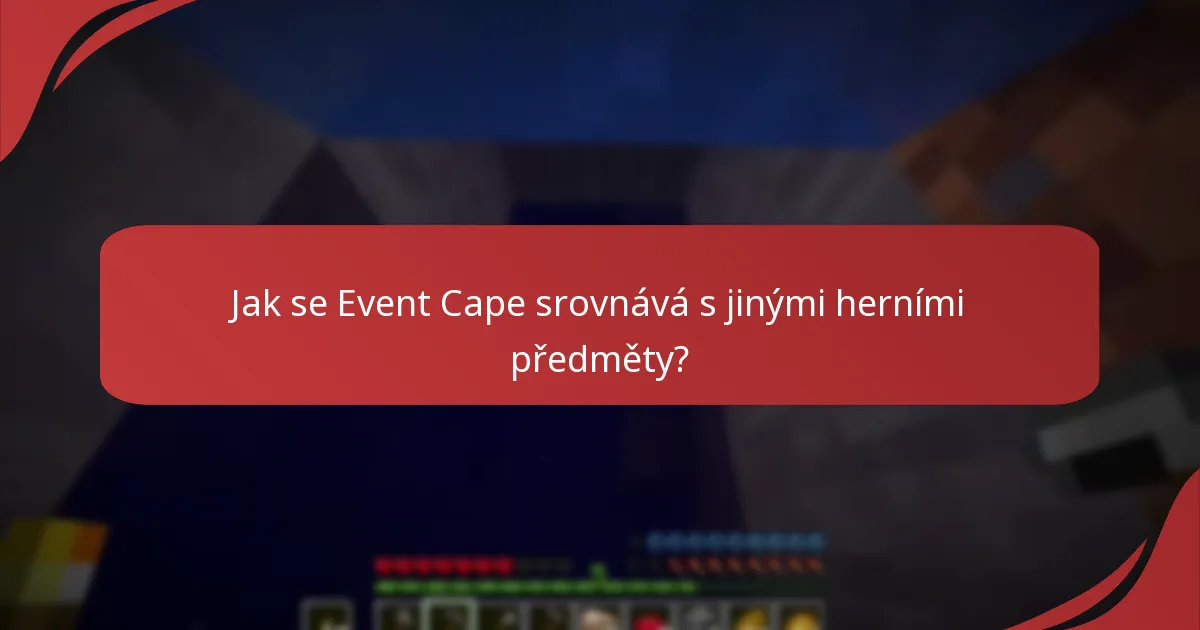 Jak se Event Cape srovnává s jinými herními předměty?
