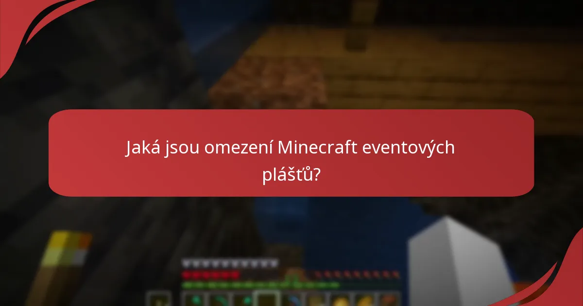 Jaká jsou omezení Minecraft eventových plášťů?