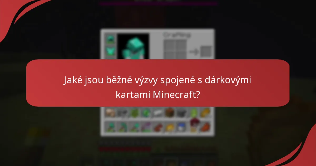 Jaké jsou běžné výzvy spojené s dárkovými kartami Minecraft?