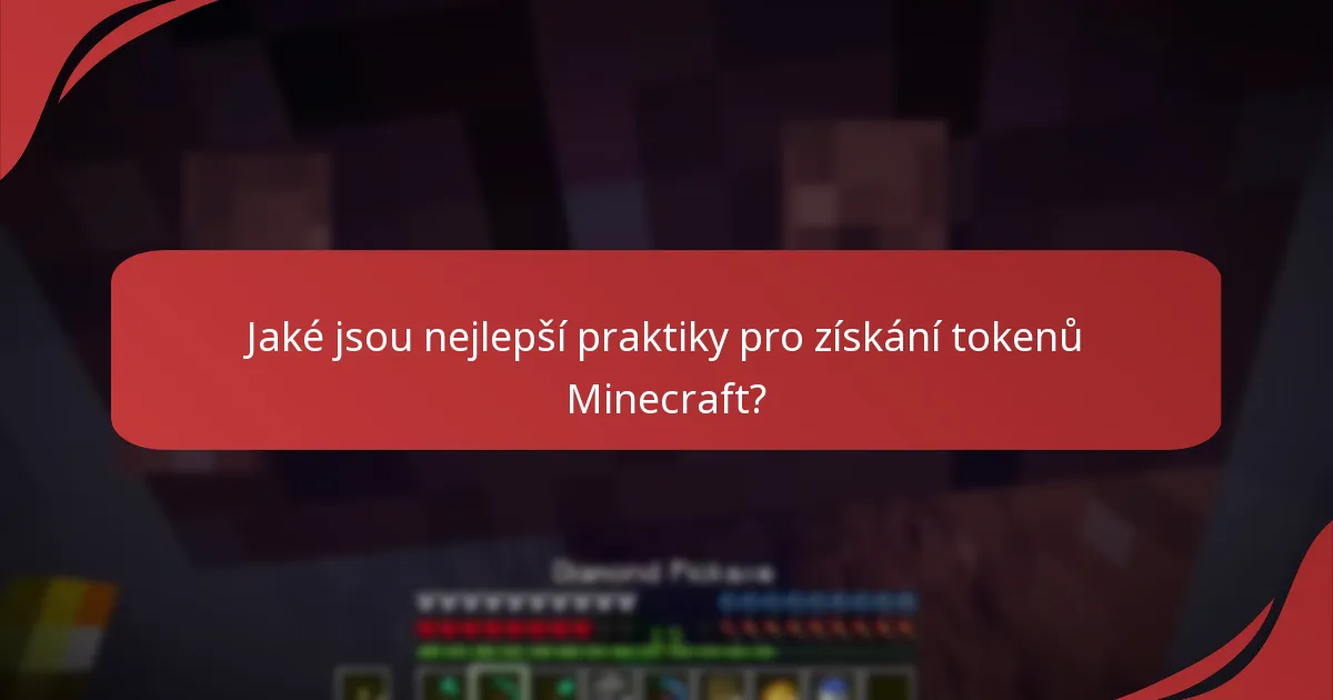 Jaké jsou nejlepší praktiky pro získání tokenů Minecraft?