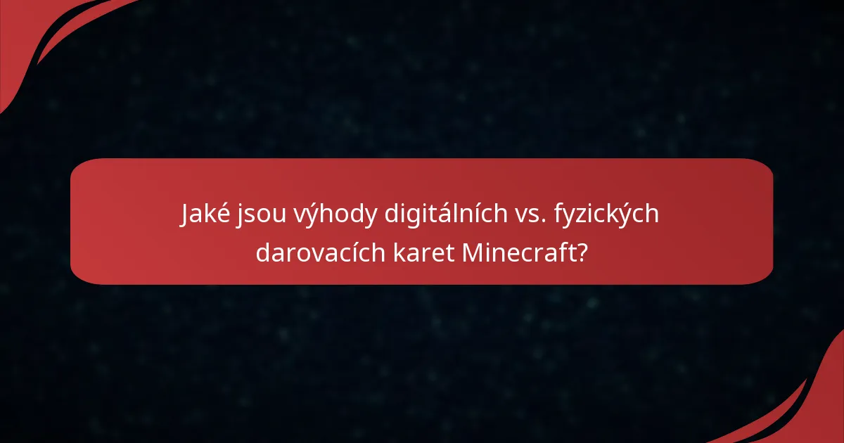 Jaké jsou výhody digitálních vs. fyzických darovacích karet Minecraft?
