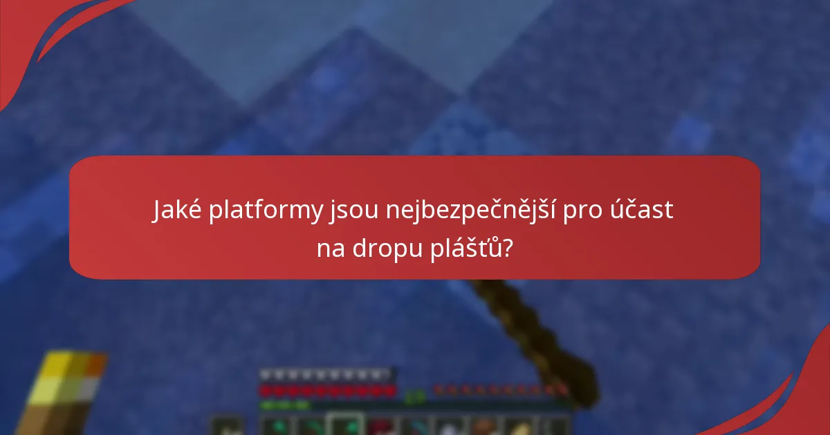 Jaké platformy jsou nejbezpečnější pro účast na dropu plášťů?